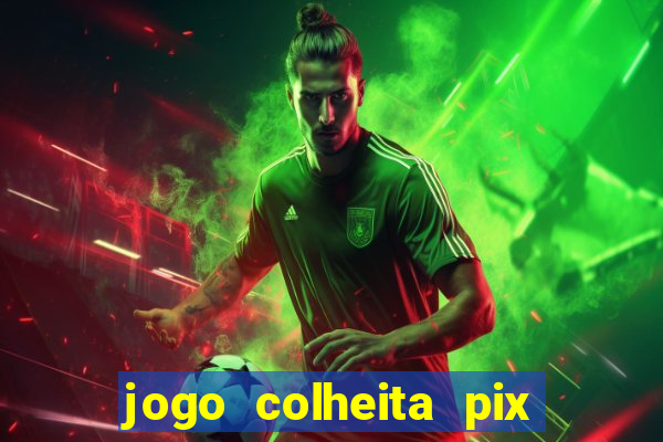 jogo colheita pix paga mesmo