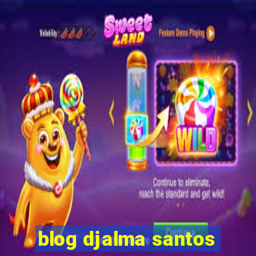 blog djalma santos