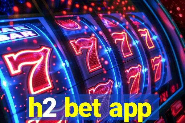 h2 bet app