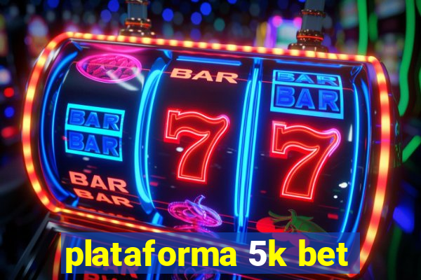 plataforma 5k bet