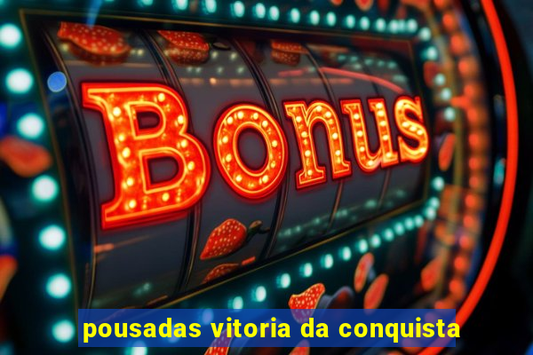 pousadas vitoria da conquista