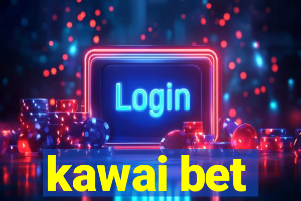 kawai bet