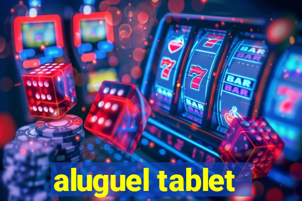 aluguel tablet