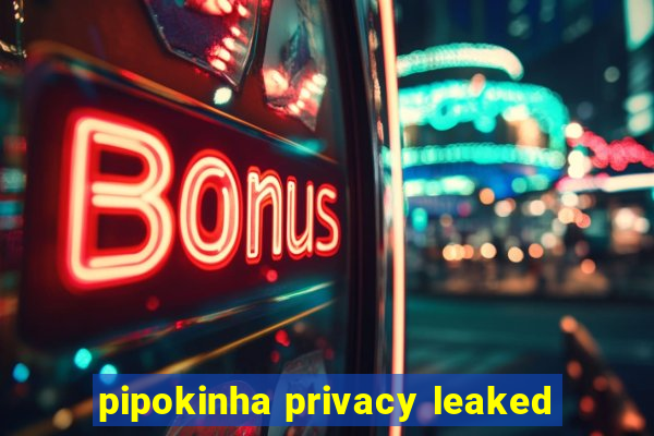 pipokinha privacy leaked