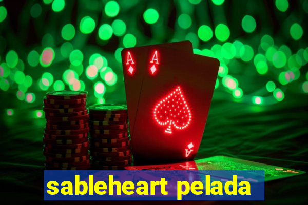 sableheart pelada