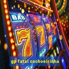 gp fatal cachoeirinha