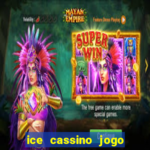 ice cassino jogo de aposta