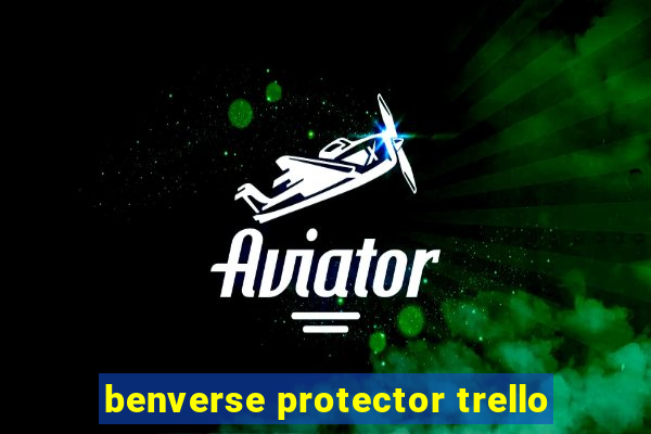 benverse protector trello