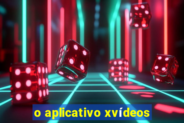 o aplicativo xvídeos