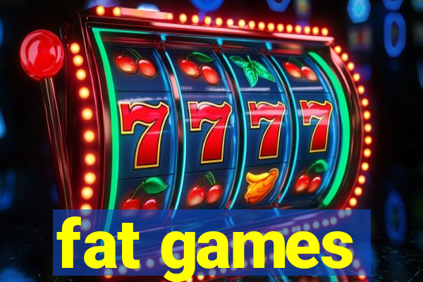 fat games