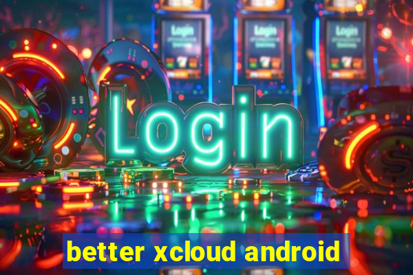 better xcloud android