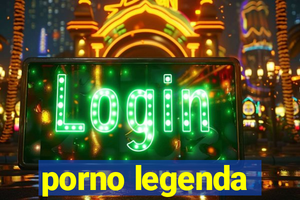 porno legenda