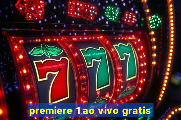 premiere 1 ao vivo gratis