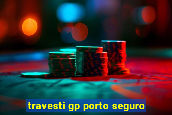 travesti gp porto seguro