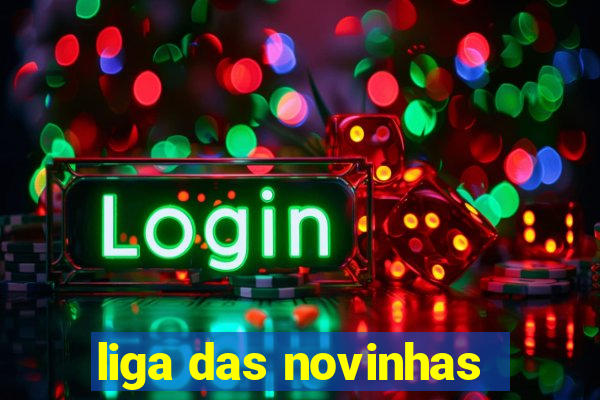 liga das novinhas