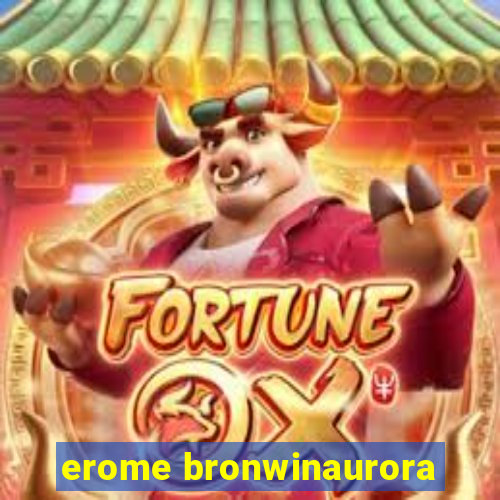 erome bronwinaurora