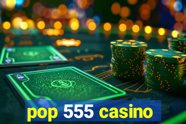 pop 555 casino