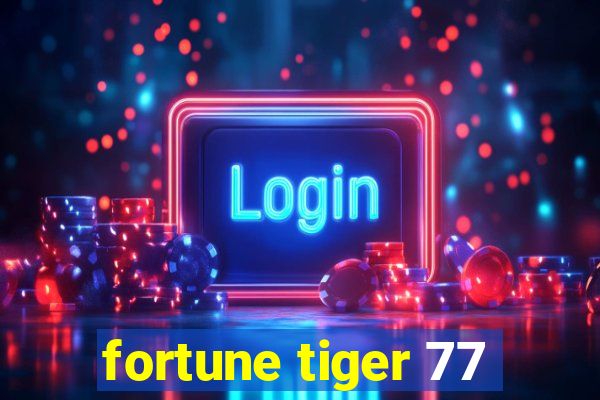 fortune tiger 77