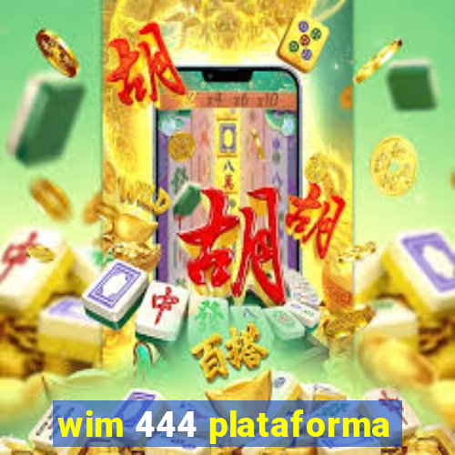 wim 444 plataforma