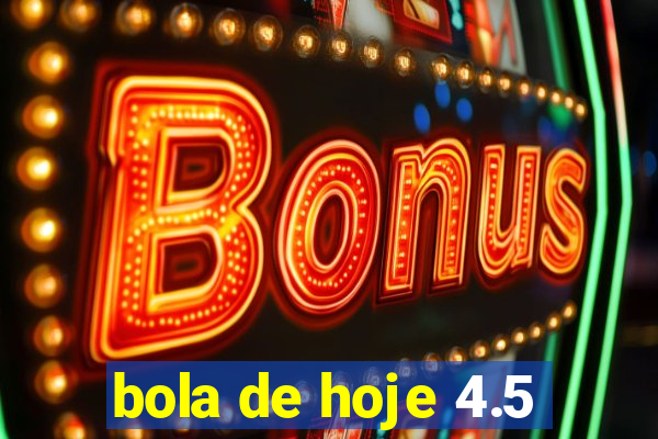 bola de hoje 4.5