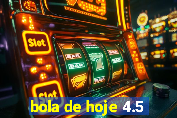 bola de hoje 4.5