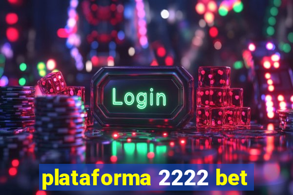 plataforma 2222 bet