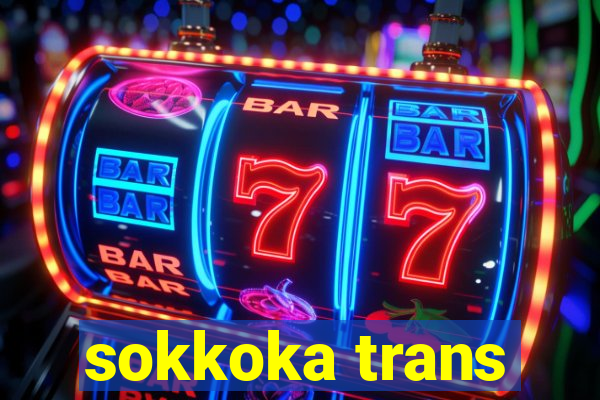 sokkoka trans