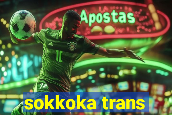 sokkoka trans