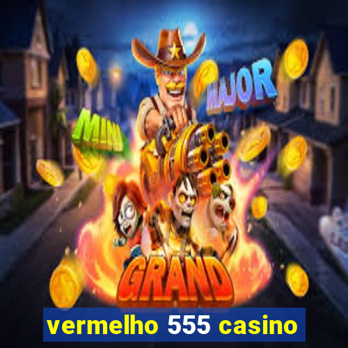 vermelho 555 casino