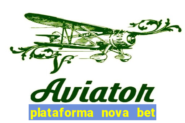 plataforma nova bet com bonus de cadastro