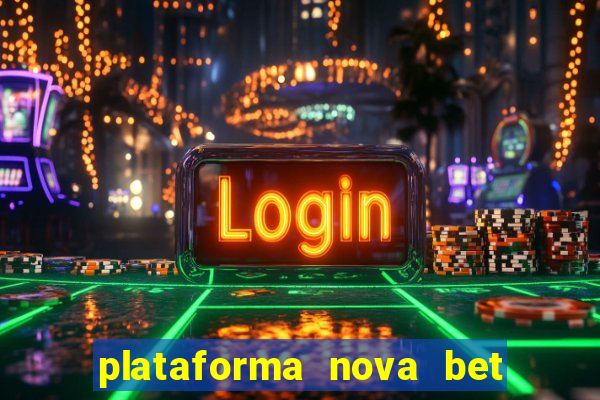 plataforma nova bet com bonus de cadastro