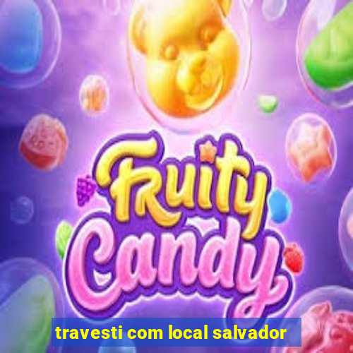 travesti com local salvador