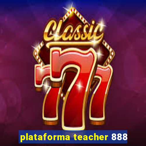 plataforma teacher 888