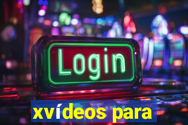 xvídeos para