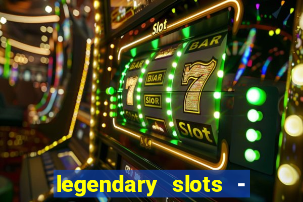 legendary slots - casino games