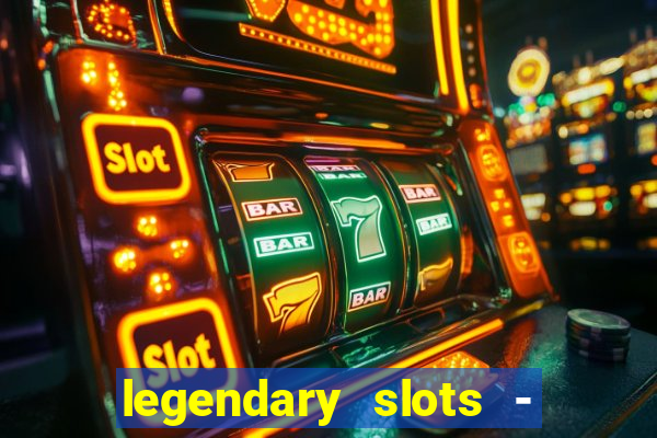 legendary slots - casino games