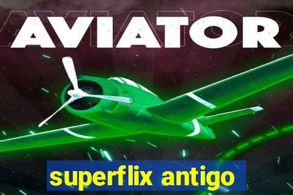 superflix antigo