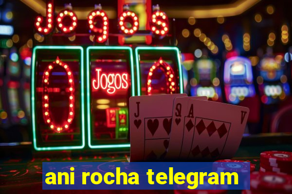 ani rocha telegram