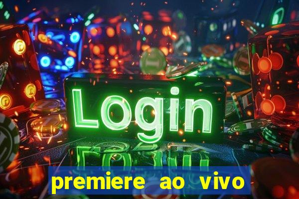 premiere ao vivo corinthians gratis