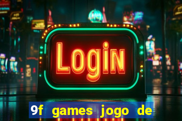 9f games jogo de ganhar dinheiro