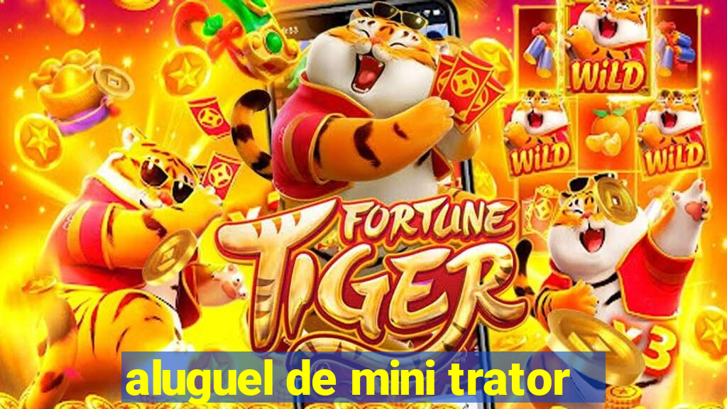 aluguel de mini trator