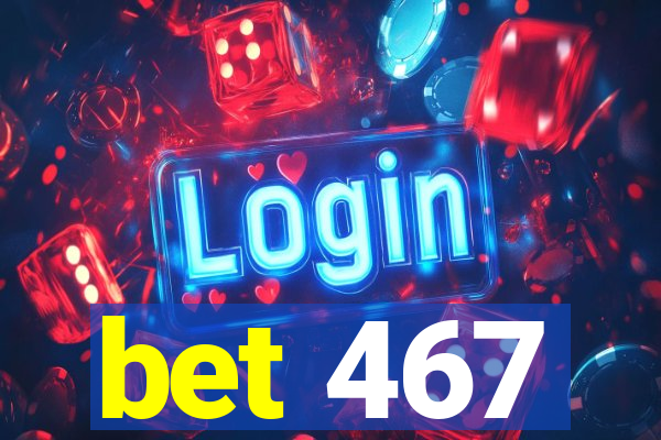 bet 467