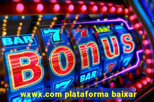 wxwx.com plataforma baixar