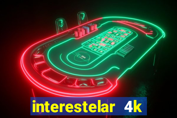 interestelar 4k dublado torrent