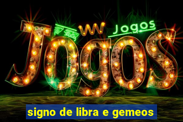 signo de libra e gemeos