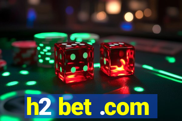 h2 bet .com