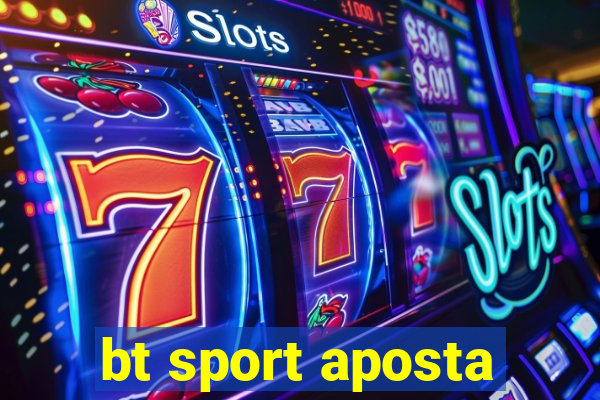 bt sport aposta