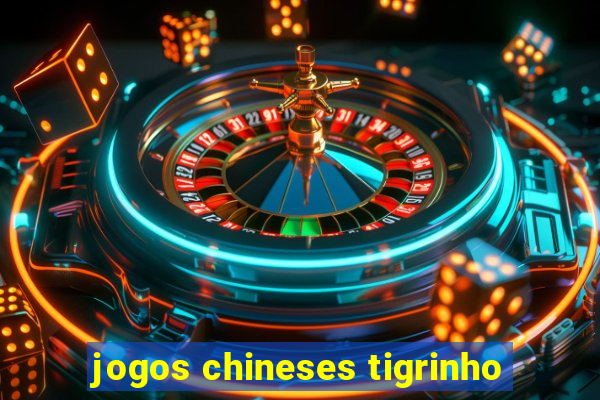 jogos chineses tigrinho