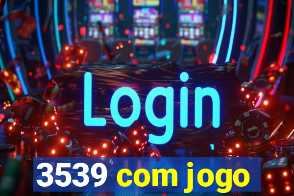 3539 com jogo