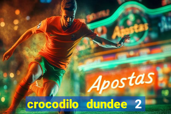 crocodilo dundee 2 filme completo dublado